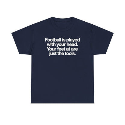 Football Is Played With Your Head Tee — Motivational Soccer Quote T-Shirt