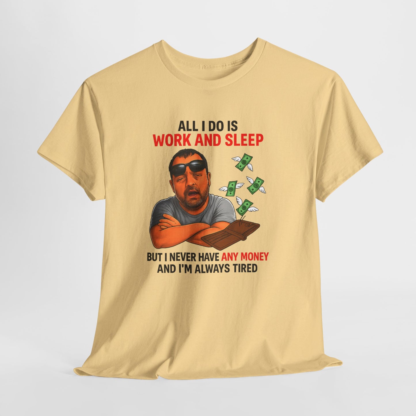 Graphic Tee — "All I Do Is Work and Sleep" Funny Money & Tired Humor Shirt