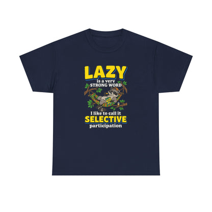 Lazy Is a Strong Word Tee — "Selective Participation" Funny Sloth T-Shirt
