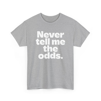 Never Tell Me The Odds T-Shirt — Funny Bold Quote Tee