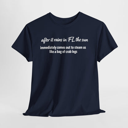 Florida Heat Tee — "after it rains in FL the sun immediately comes out to steam us like a bag of crab legs"