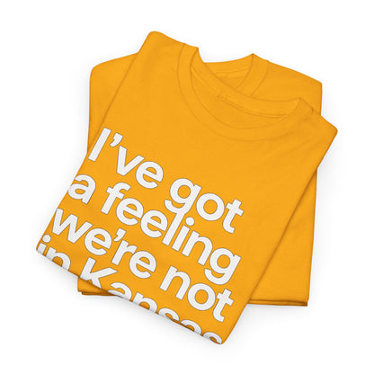 Wizard of Oz Quote T-Shirt — "I’ve Got a Feeling We’re Not in Kansas Anymore"