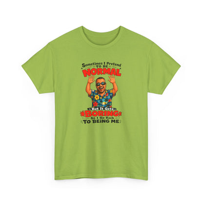 Funny Retro Graphic Tee — "Sometimes I Pretend To Be Normal But It Was Boring So I Went Back To Being Me"
