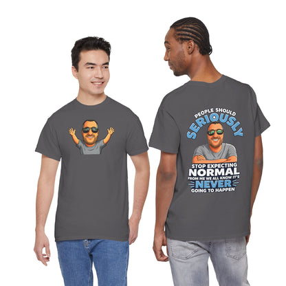 T‑Shirt — “People Should Seriously Stop Expecting Normal” Funny Graphic Tee