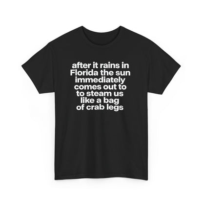 T-Shirt — "after it rains in Florida the sun immediately comes out to steam us like a bag of crab legs" Funny Florida Weather Tee