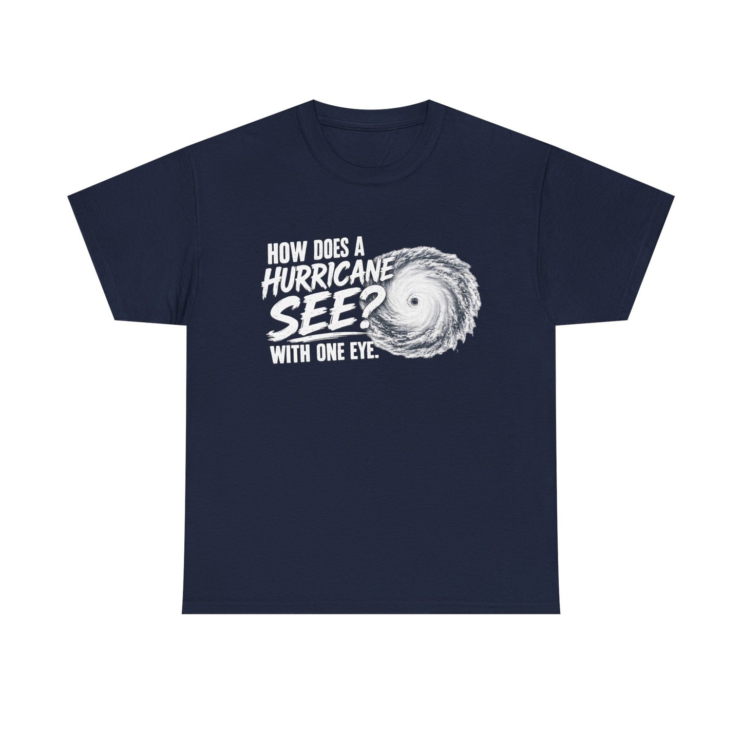 Hurricane Joke Tee – "How Does a Hurricane See? With One Eye" Graphic T-Shirt