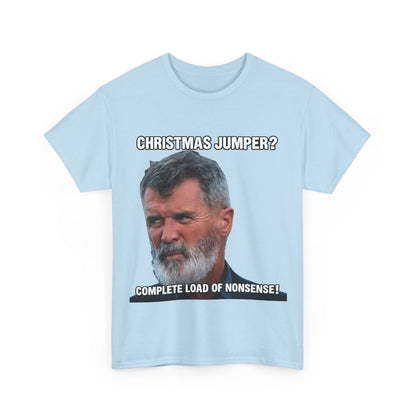 Funny Christmas Tee — "Christmas Jumper? Roy Keane Complete Load of Nonsense" Graphic Shirt