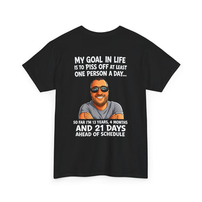 Graphic Tee — "My Goal in Life Is to Piss Off at Least One Person a Day" Humorous T‑Shirt