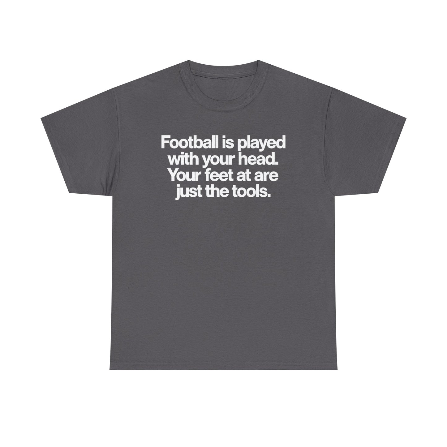 Football Is Played With Your Head Tee — Motivational Soccer Quote T-Shirt