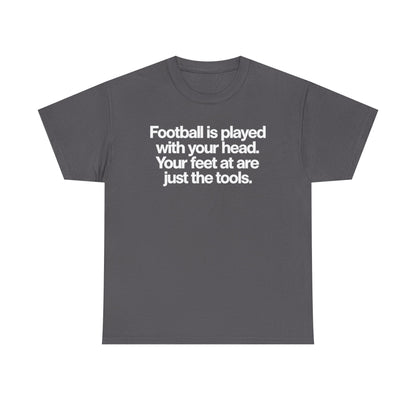 Football Is Played With Your Head Tee — Motivational Soccer Quote T-Shirt