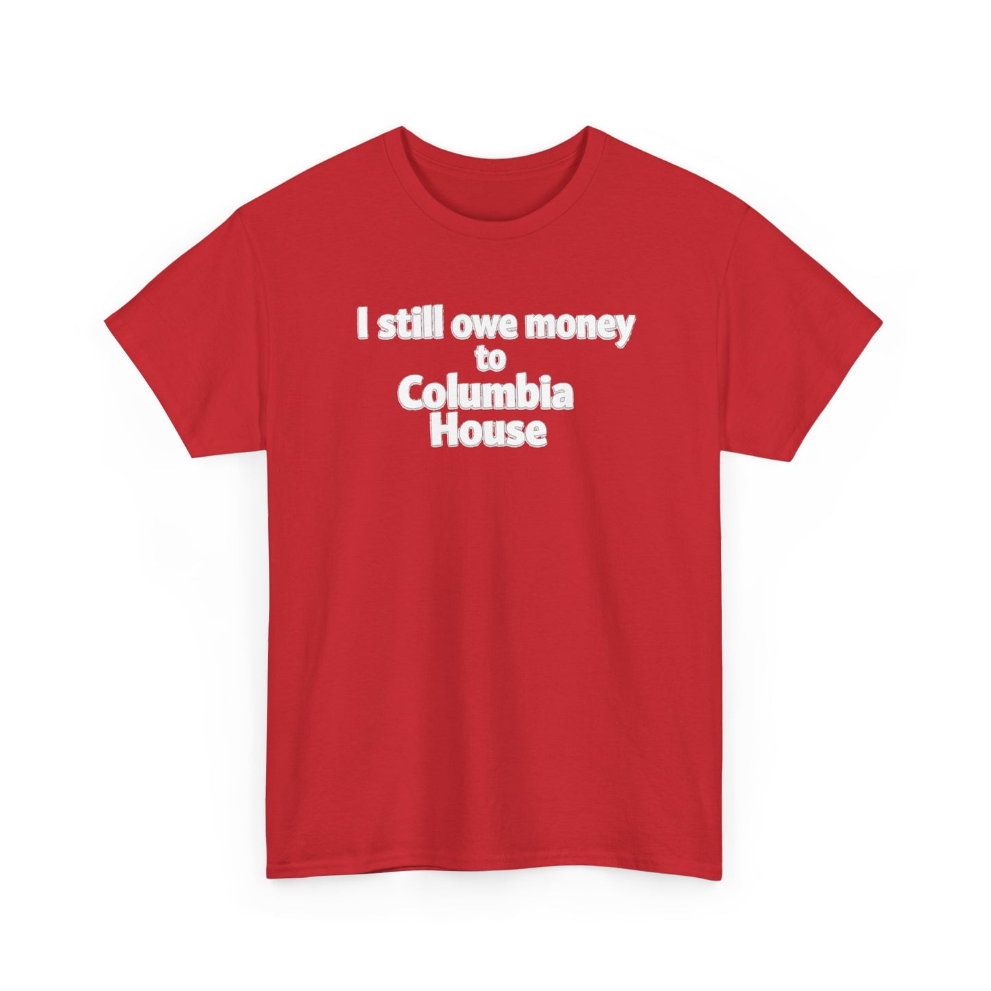 I Still Owe Money to Columbia House T-Shirt — Vintage Music Club Nostalgia Tee