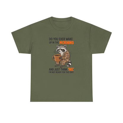 Funny Morning Raccoon T-Shirt — “Do You Ever Wake Up in the Morning and Just Think No” Coffee Tee