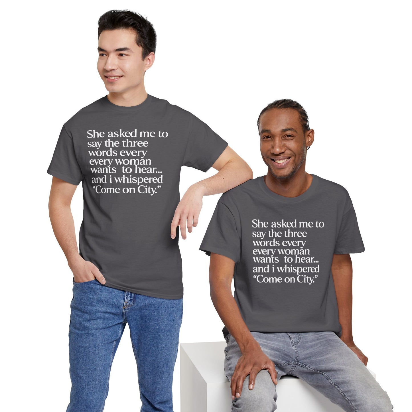 Graphic Tee — "She asked me to say the three words... Come on City."