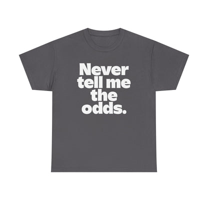 Never Tell Me The Odds T-Shirt — Funny Bold Quote Tee