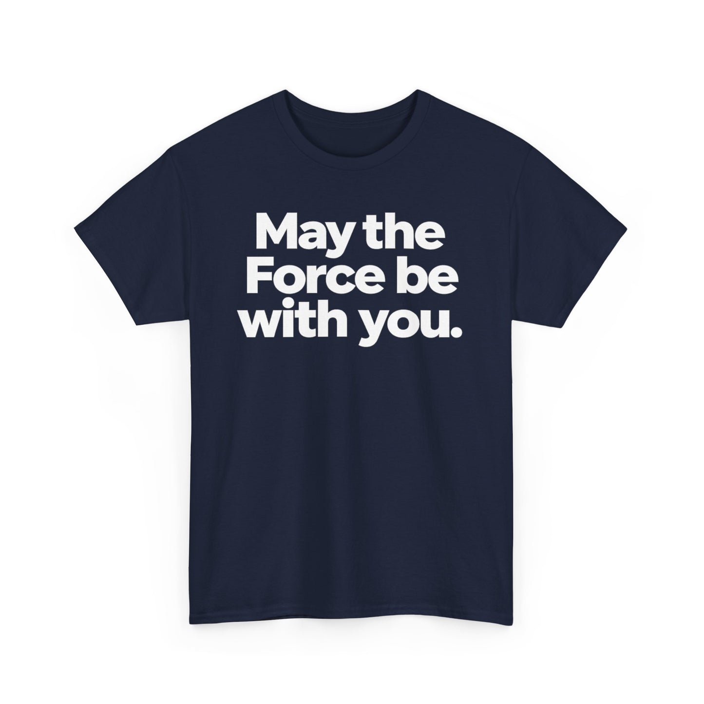 May the Force Be With You T‑Shirt