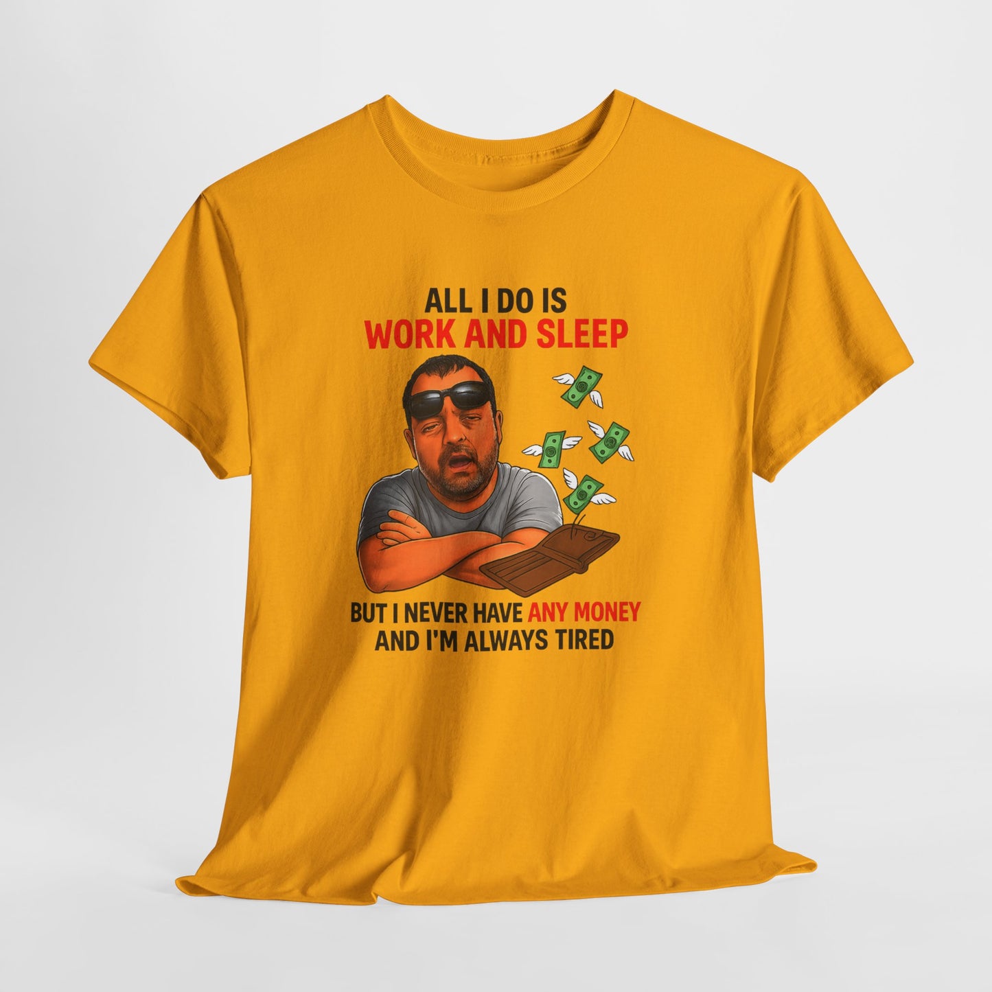 Graphic Tee — "All I Do Is Work and Sleep" Funny Money & Tired Humor Shirt