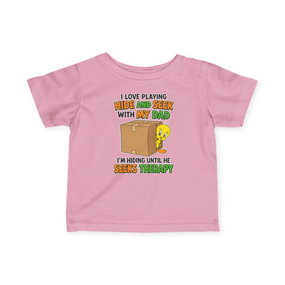 Infant Tee - "I Love Playing Hide and Seek with My Dad" Funny Baby Shirt (I'm Hiding Until He Seeks Therapy)