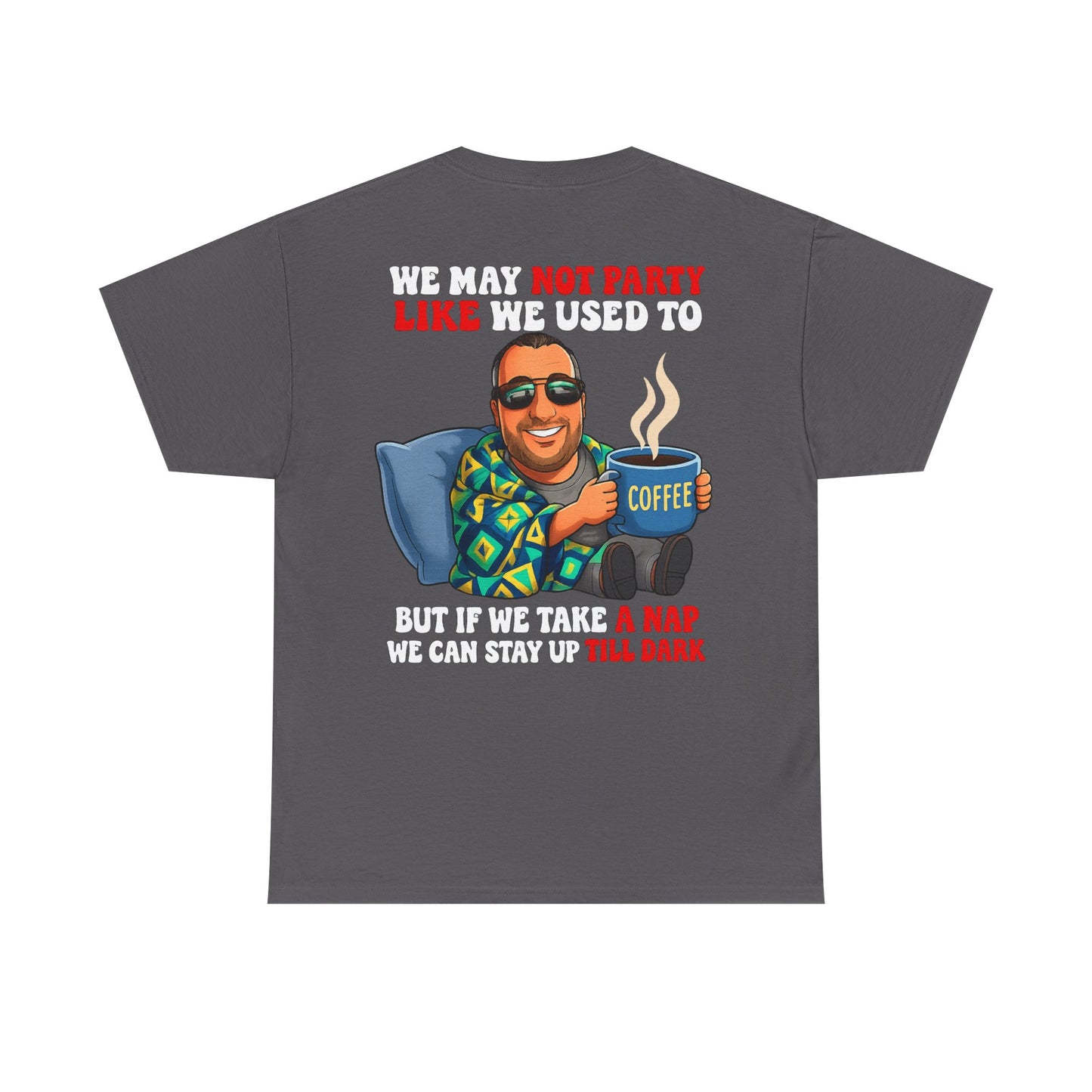 Funny Nap & Coffee T‑Shirt — "We May Not Party Like We Used To" Graphic Tee