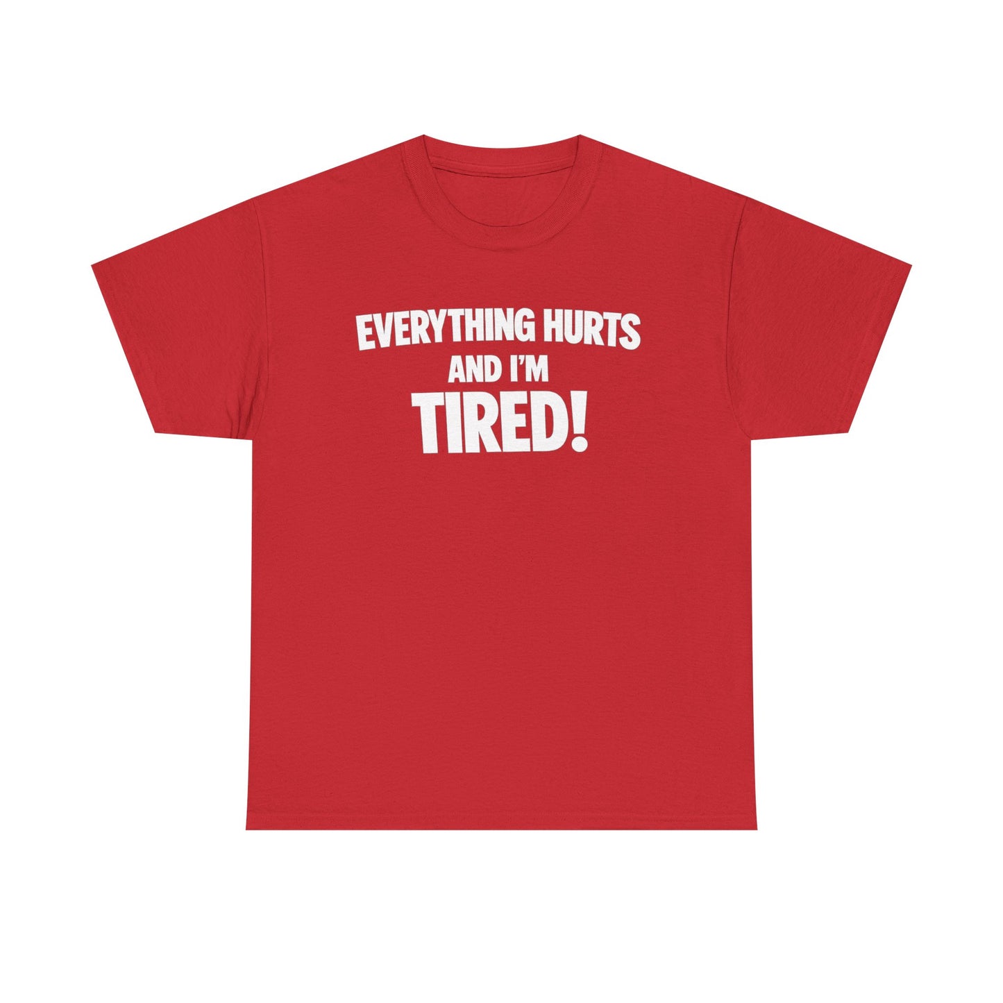 Everything Hurts And I’m Tired T-Shirt