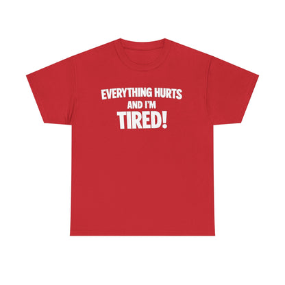 Everything Hurts And I’m Tired T-Shirt