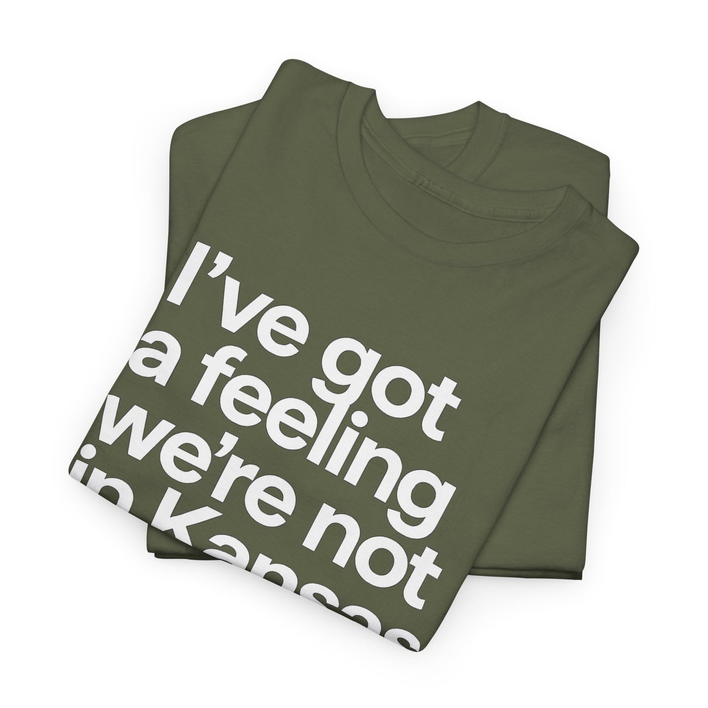 Wizard of Oz Quote T-Shirt — "I’ve Got a Feeling We’re Not in Kansas Anymore"