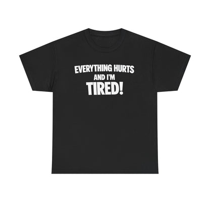 Everything Hurts And I’m Tired T-Shirt