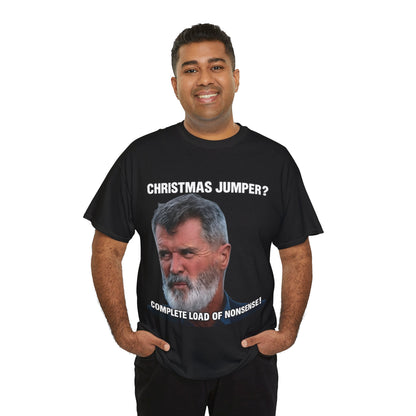 Funny Christmas Tee — "Christmas Jumper? Roy Keane Complete Load of Nonsense" Graphic Shirt