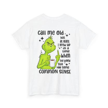 Grinch "Call Me Old" Tee — Funny Common Sense Holiday T-Shirt