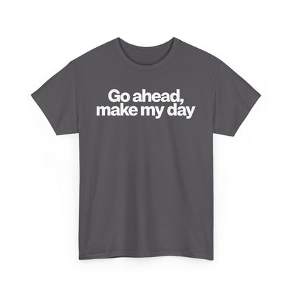 Go Ahead, Make My Day Tee - Bold Statement Graphic T-Shirt