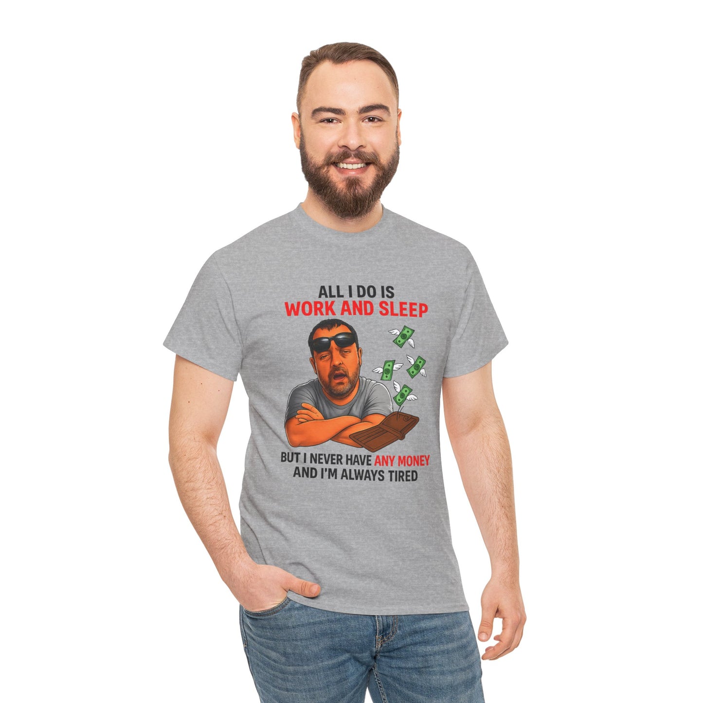 Graphic Tee — "All I Do Is Work and Sleep" Funny Money & Tired Humor Shirt
