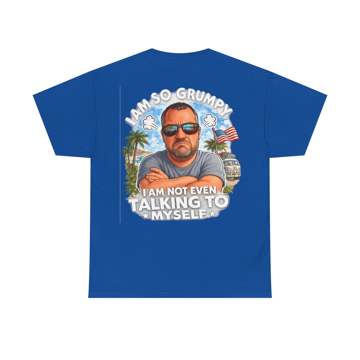 Grumpy Guy Graphic Tee — "I Am So Grumpy I Am Not Even Talking To Myself"