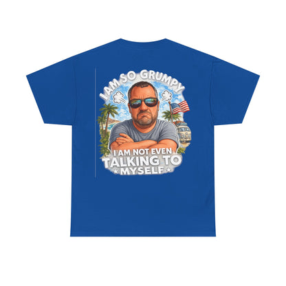 Grumpy Guy Graphic Tee — "I Am So Grumpy I Am Not Even Talking To Myself"