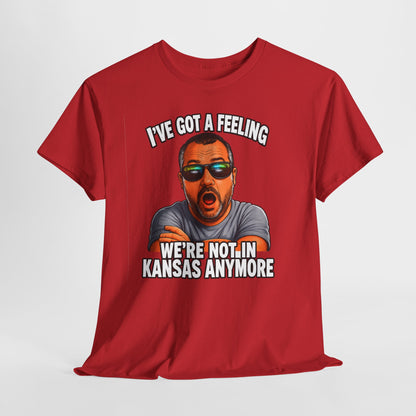 T-Shirt — "I’ve Got a Feeling We’re Not in Kansas Anymore" Graphic Tee