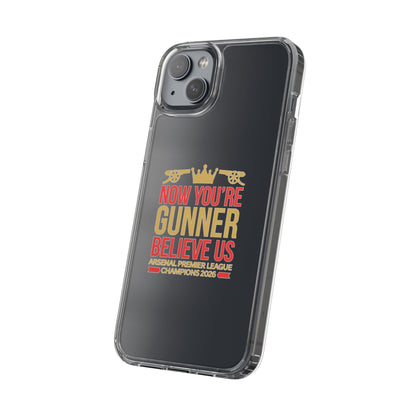 Phone Case — "Now You're Gunner Believe Us" Arsenal Champions Clear Case