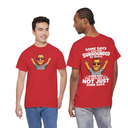 Funny Quote T-Shirt — "Some Days You Feel Surrounded By Idiots" Graphic Tee