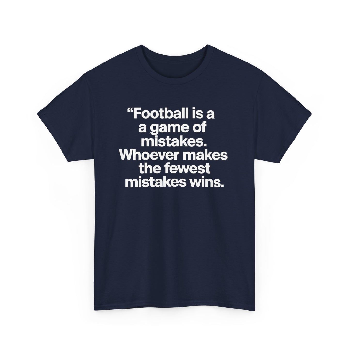 Football Quote T‑Shirt — “Football is a game of mistakes. Whoever makes the fewest mistakes wins.”