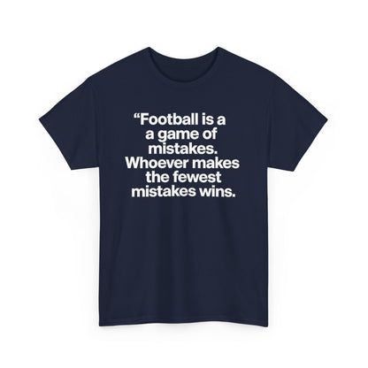 Football Quote T‑Shirt — “Football is a game of mistakes. Whoever makes the fewest mistakes wins.”
