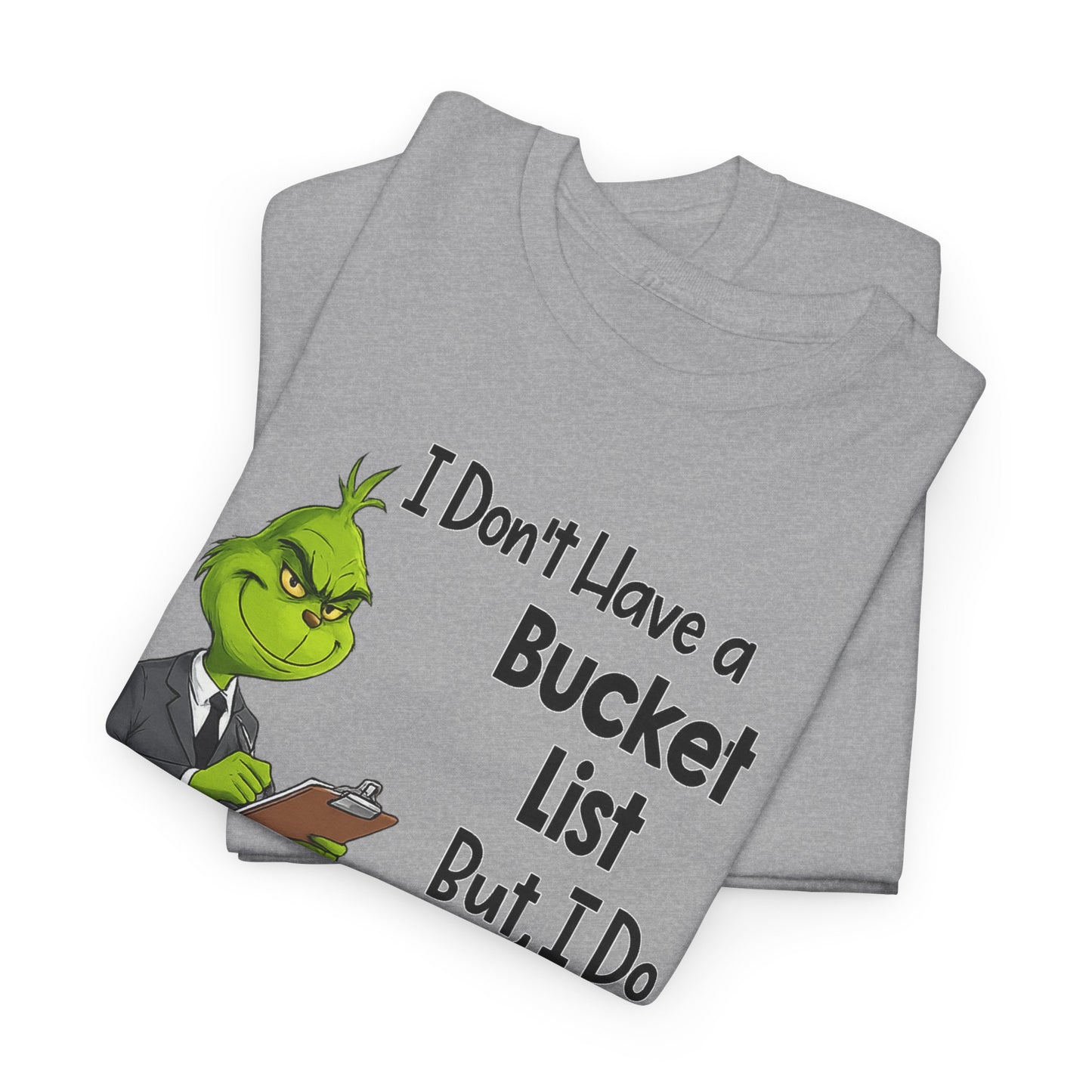 Grumpy Grinch 'I Don't Have a Bucket List' Funny Graphic Tee