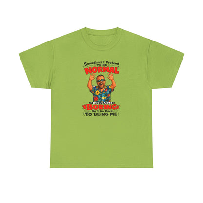 Funny Retro Graphic Tee — "Sometimes I Pretend To Be Normal But It Was Boring So I Went Back To Being Me"