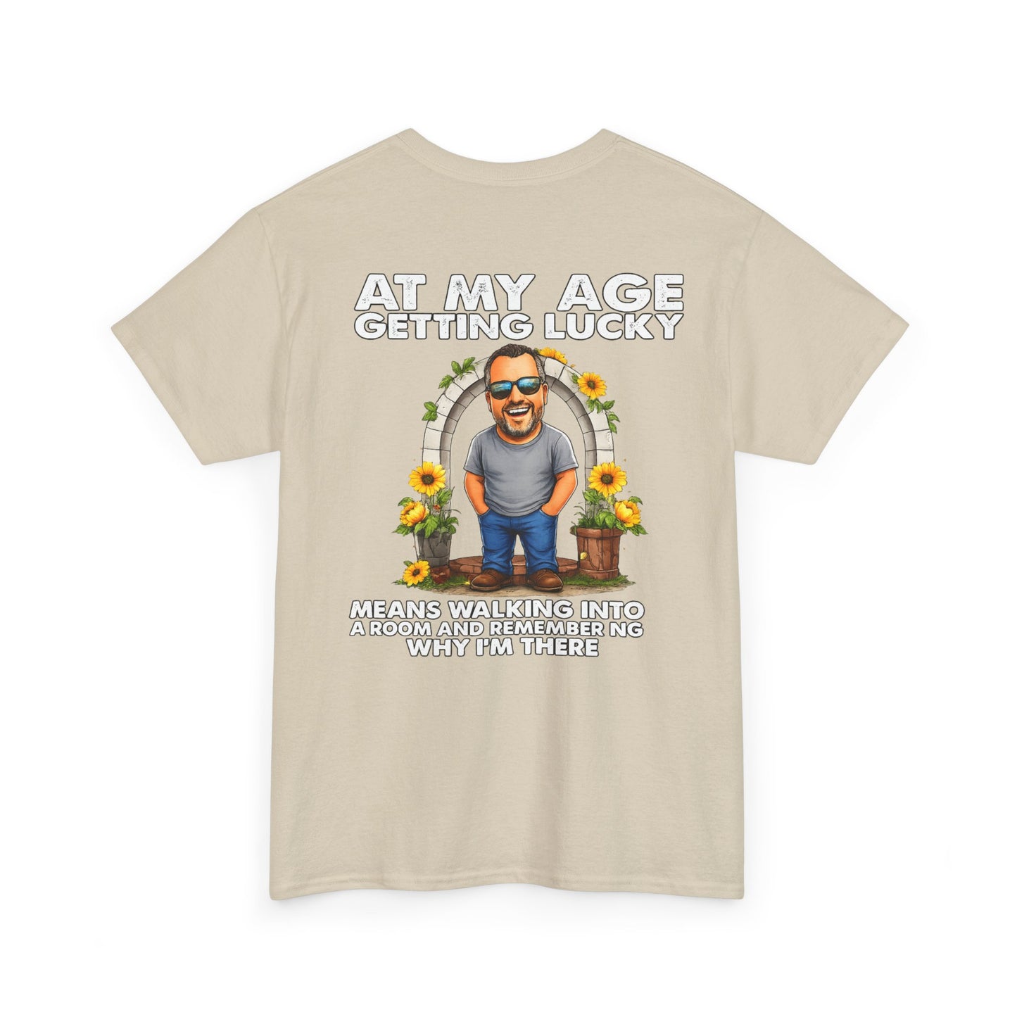 Funny Senior Tee — “At My Age Getting Lucky Means Walking Into a Room and Remembering Why I’m There”