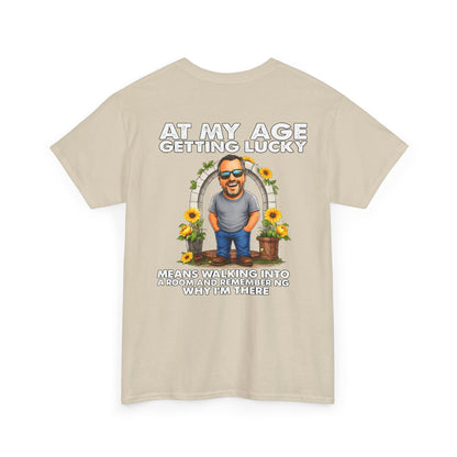 Funny Senior Tee — “At My Age Getting Lucky Means Walking Into a Room and Remembering Why I’m There”
