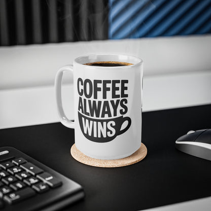 Coffee Always Wins Mug — 11oz & 15oz Ceramic Coffee Cup