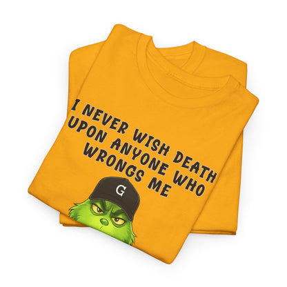 Funny Grinch Face Tee — “I Never Wish Death…” Novelty Graphic T-Shirt