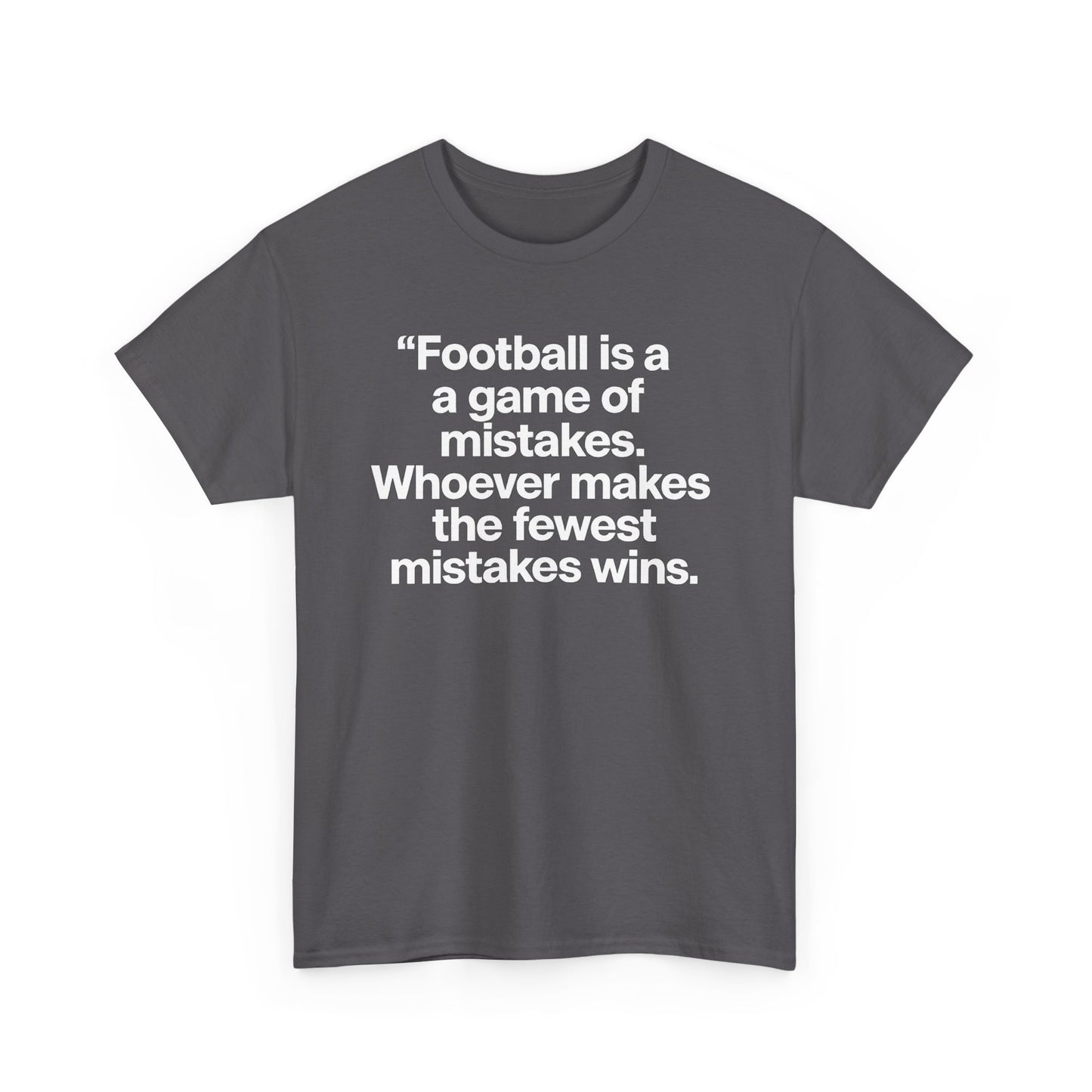 Football Quote T‑Shirt — “Football is a game of mistakes. Whoever makes the fewest mistakes wins.”