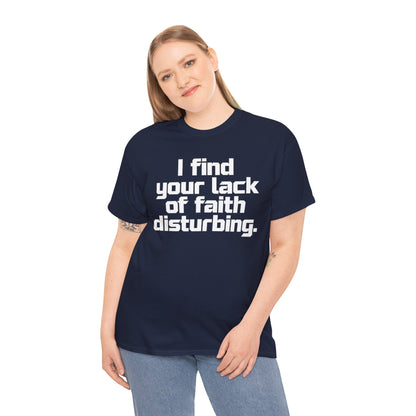 I Find Your Lack of Faith Disturbing T-Shirt