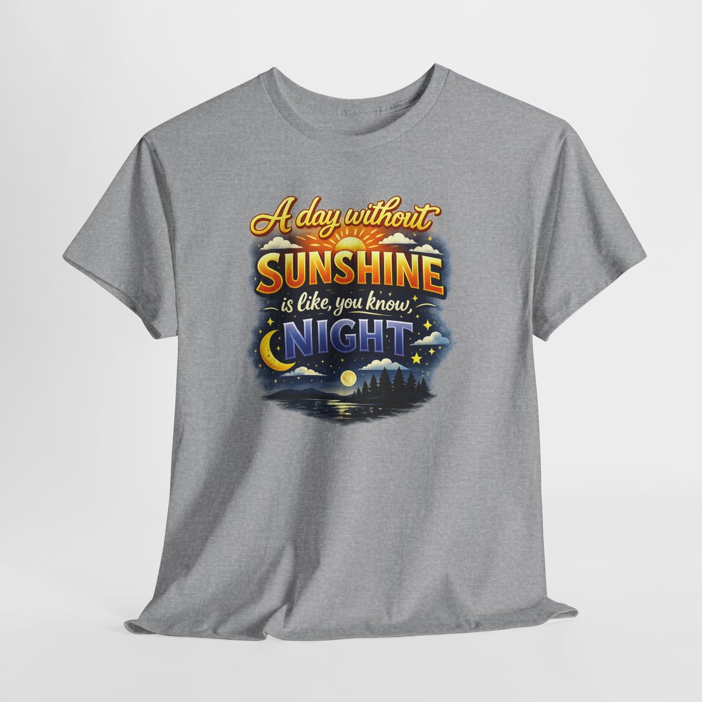 Sunshine & Night Quote Tee — "A Day Without Sunshine Is Like, You Know, Night" Graphic T-Shirt