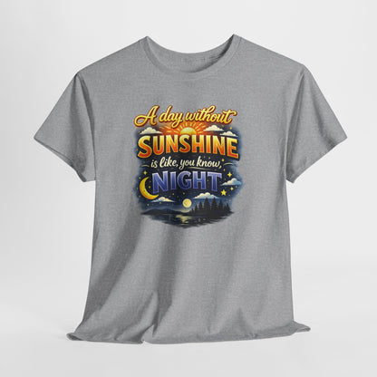 Sunshine & Night Quote Tee — "A Day Without Sunshine Is Like, You Know, Night" Graphic T-Shirt