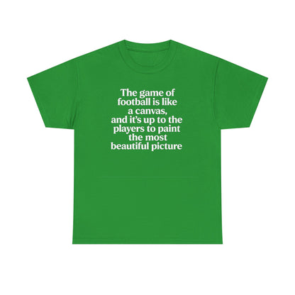 Football Quote Graphic Tee — "The game of football is like a canvas"