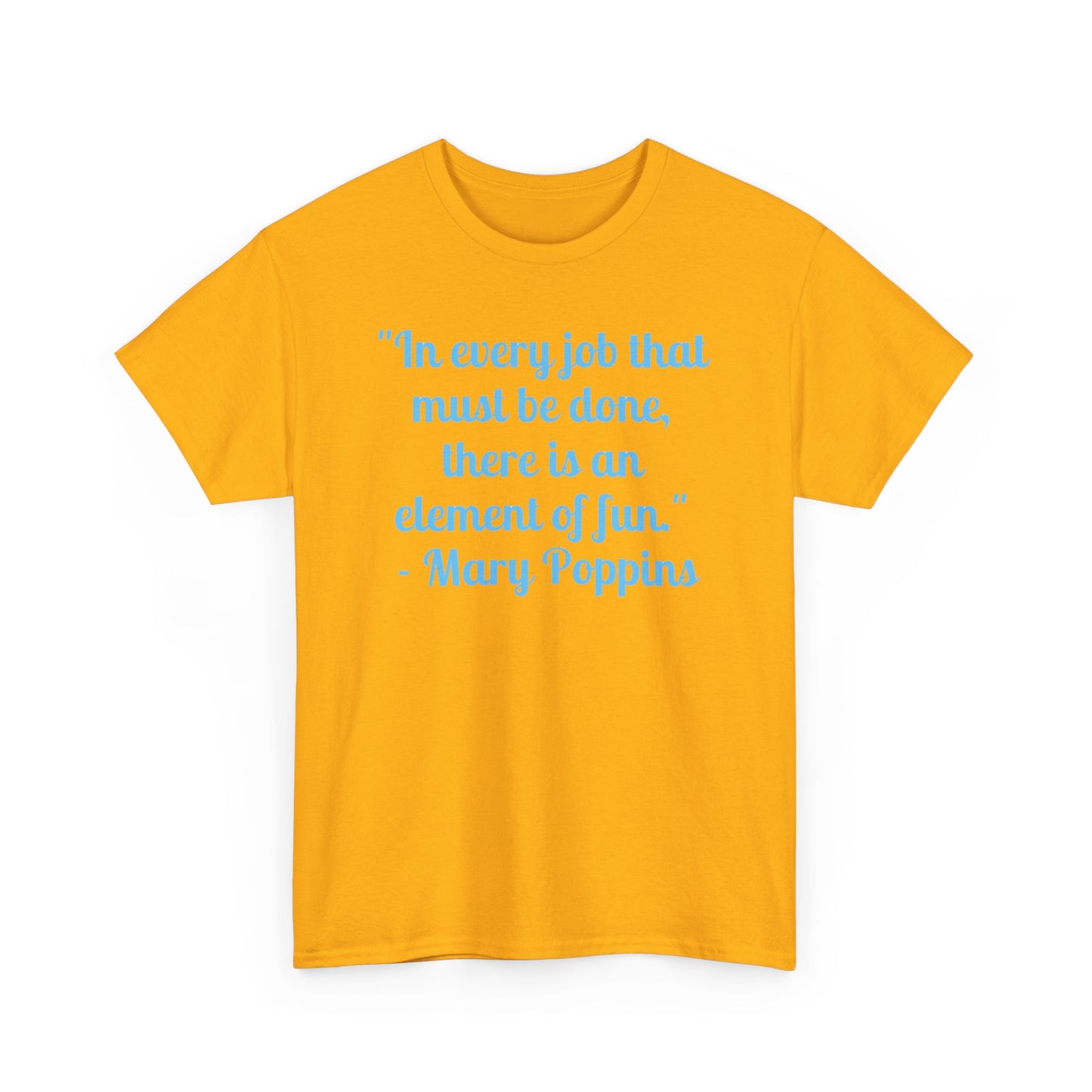 Mary Poppins Quote T-Shirt — "In every job that must be done, there is an element of fun."