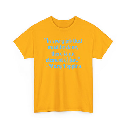 Mary Poppins Quote T-Shirt — "In every job that must be done, there is an element of fun."